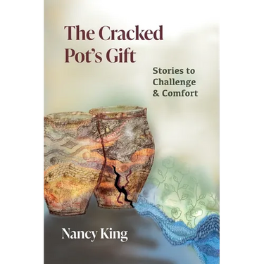The Cracked Pot's Gift: Stories to Challenge & Comfort