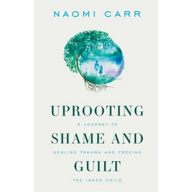 Uprooting Shame and Guilt: A Journey to Healing Trauma and Freeing the Inner Child