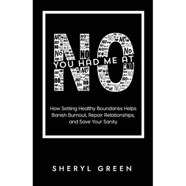 You Had Me At No: How Setting Healthy Boundaries Helps Banish Burnout, Repair Relationships, and Save Your Sanity