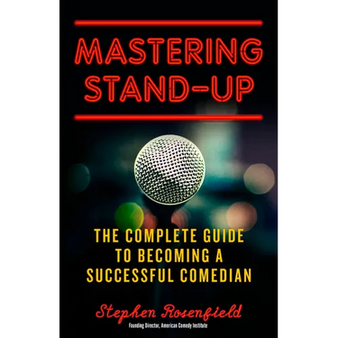 Mastering Stand-Up: The Complete Guide to Becoming a Successful Comedian