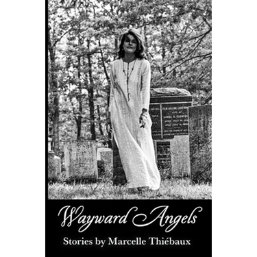 Wayward Angels: Stories by Marcelle Thiébaux