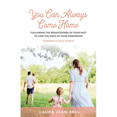You Can Always Come Home: Following the Breadcrumbs of Your Past to Find the Hope for Your Tomorrow