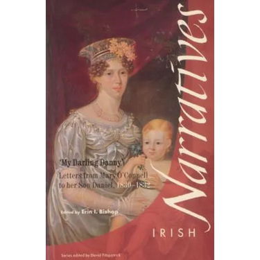 My Darling Danny: Letters from Mary O'Connell to Her Son Daniel, 1830-1832