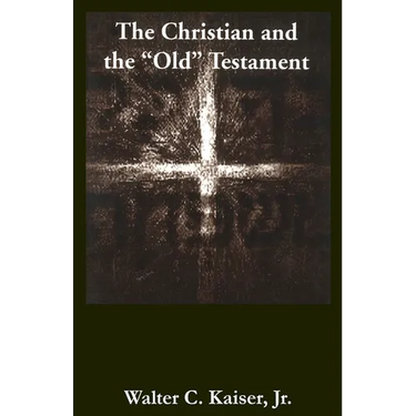 The Christian and the "Old" Testament