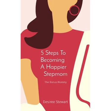 5 Steps To Becoming A Happier Stepmom: The Bonus Mommy