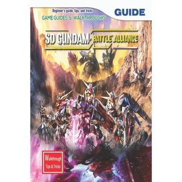 SD Gundam Battle Alliance: The Complete Guide & Walkthrough with Tips &Tricks