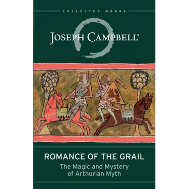 Romance of the Grail: The Magic and Mystery of Arthurian Myth