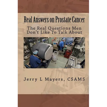 Real Answers on Prostate Cancer The Real Questions Men Don't Like To Talk About: Real Answers on Prostate Cancer