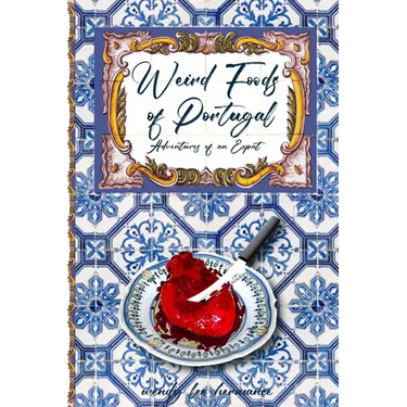 Weird Foods of Portugal: Adventures of an Epat