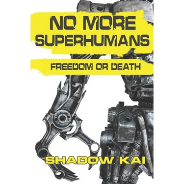 No More Superhumans: Freedom or Death