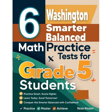 6 Washington Smarter Balanced Grade 5 Math Practice Tests: A Complete Guide to Building Math Mastery and Excelling on the Washington Smarter Balanced