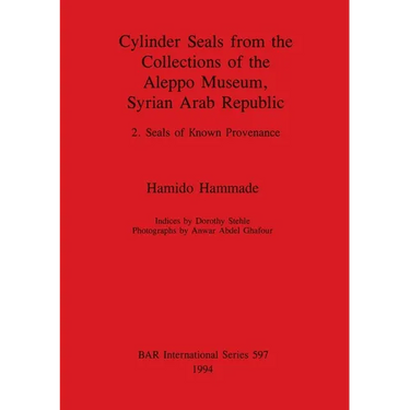 Cylinder Seals from the Collections of the Aleppo Museum, Syrian Arab Republic: 2. Seals of Known Provenance