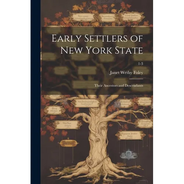 Early Settlers of New York State: Their Ancestors and Descendants; 1-3
