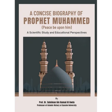 A Concise Biography of Prophet Muhammed (Peace be upon him): A Scientific Study and Educational Perspectives