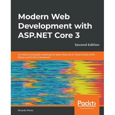 Modern Web Development with ASP.NET Core 3 - Second Edition: An end to end guide covering the latest features of Visual Studio 2019, Blazor and Entity