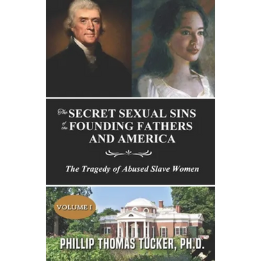 The Secret Sexual Sins of the Founding Fathers and America: The Tragedy of Abused Slave Women
