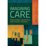 Imagining Care: Responsibility, Dependency, and Canadian Literature