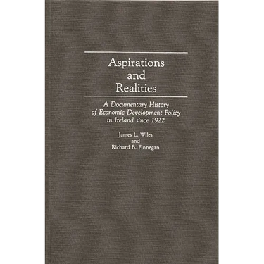Aspirations and Realities: A Documentary History of Economic Development Policy in Ireland Since 1922