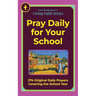 Pray Daily for Your School: 274 Original Daily Prayers Covering the School Year