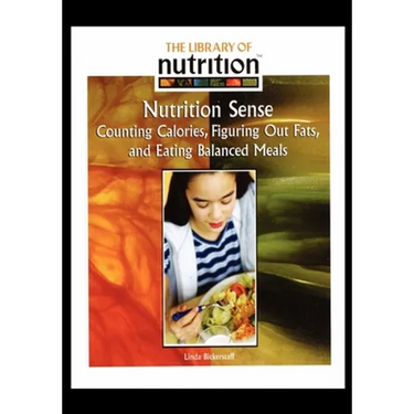 Nutrition Sense: Counting Calories, Figuring Out Fats, and Eating Balanced Meals