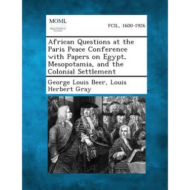 African Questions at the Paris Peace Conference with Papers on Egypt, Mesopotamia, and the Colonial Settlement
