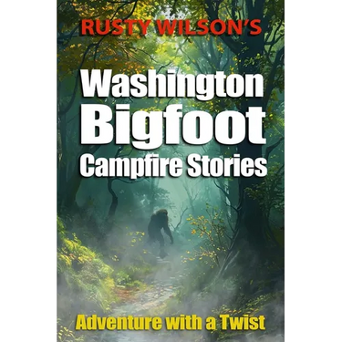 Rusty Wilson's Washington Bigfoot Campfire Stories