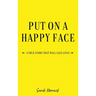 Put On a Happy Face: A True Story that Will Save Lives