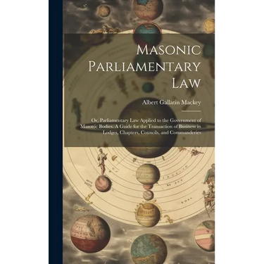 Masonic Parliamentary Law: Or, Parliamentary law Applied to the Government of Masonic Bodies. A Guide for the Transaction of Business in Lodges,