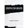 Stripped For Greater: Walk By Faith