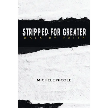 Stripped For Greater: Walk By Faith
