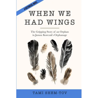 When We Had Wings: The Gripping Story of an Orphan in Janusz Korczak's Orphanage. A Historical Novel