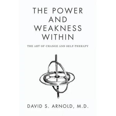 The Power AND Weakness Within: The Art of Change and Self-Therapy