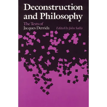 Deconstruction and Philosophy: The Texts of Jacques Derrida