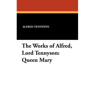 The Works of Alfred, Lord Tennyson: Queen Mary