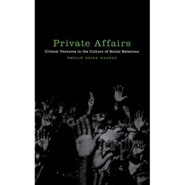 Private Affairs: Critical Ventures in the Culture of Social Relations