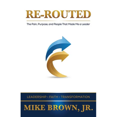 Re-Routed: The Pain, Purpose, and People That Made Me a Leader