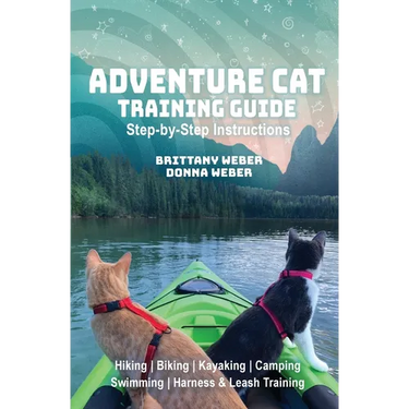 Adventure Cat Training Guide: Teach Your Cat to Hike, Bike, Camp, Kayak, Swim and Explore