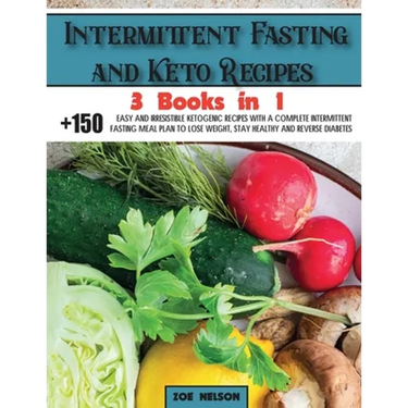 Intermittent Fasting and Keto Recipes: +150 Easy and Irresistible Ketogenic Recipes With a Complete Intermittent Fasting Meal Plan to Lose Weight, Sta