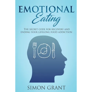 Emotional Eating: The Secret Code for Recovery and Ending Your Lifelong Food Addiction
