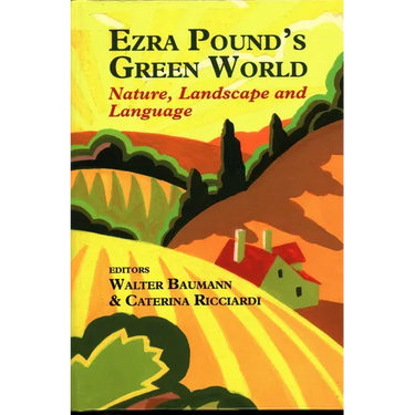 Ezra Pound's Green World: Nature, Landscape and Language