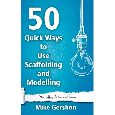 50 Quick Ways to Use Scaffolding and Modelling