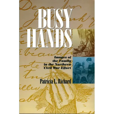Busy Hands: Images of the Family in the Northern Civil War Effort