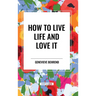 How to Live Life and Love It