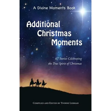 Additional Christmas Moments: 67 Stories Celebrating the True Spirit of Christmas