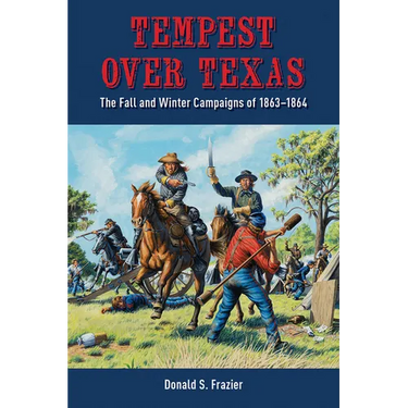 Tempest Over Texas: The Fall and Winter Campaigns, 1863-1864