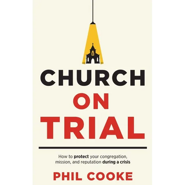 Church on Trial: How to protect your congregation, mission, and reputation during a crisis