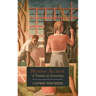 Human Action: A Treatise on Economics