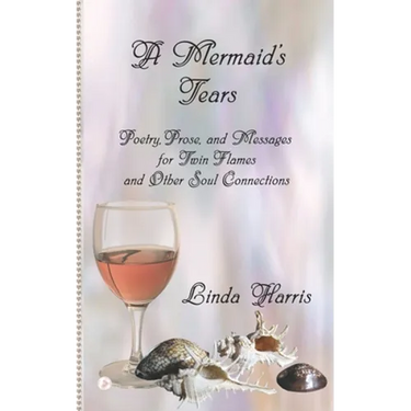 A Mermaid's Tears: Poetry, Prose, and Messages for Twin Flames and Other Soul Connections