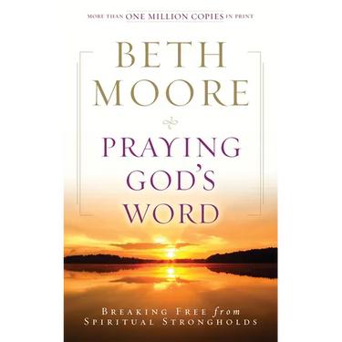 Praying God's Word: Breaking Free from Spiritual Strongholds