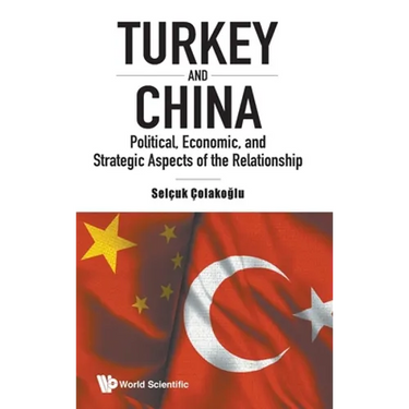 Turkey and China: Political, Economic, and Strategic Aspects of the Relationship